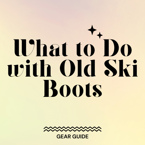 what-to-do-with-old-ski-boots-slopehacker