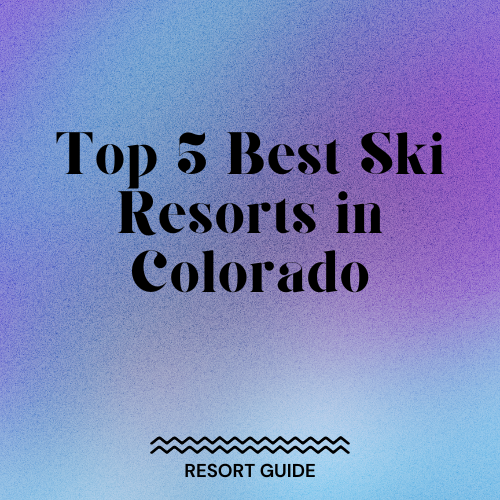 Top 5 Best Ski Resorts In Colorado - Slopehacker